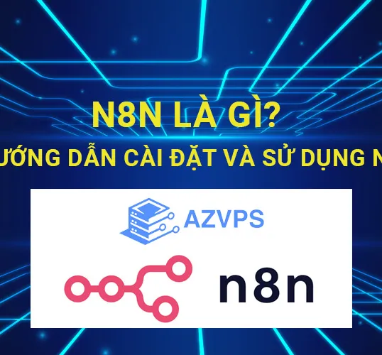 N8n Là Gì? Hướng Dẫn Cách Cài Đặt Và Sử Dụng N8n Cho Người Mới Bắt Đầu